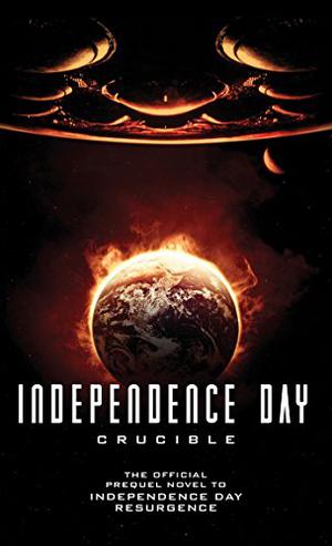 Independence Day: Crucible: The Official Prequel by Greg Keyes