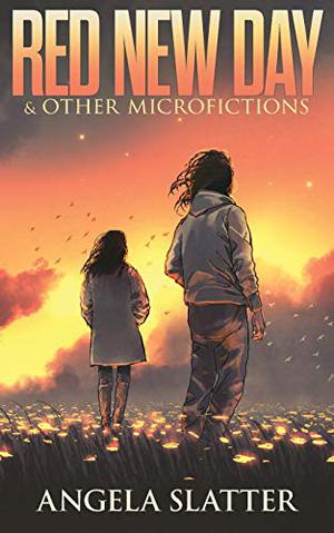 Red New Day & Other Microfictions by Angela Slatter