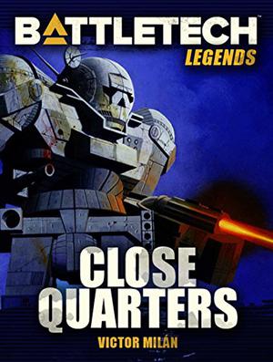 BattleTech Legends: Close Quarters (BattleTech Universe #22)