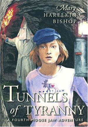 Tunnels of Tyranny: A Fourth Moose Jaw Adventure (Tunnels of Moose Jaw #4)