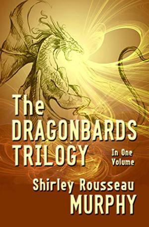 The Dragonbards Trilogy: Complete in One Volume by Shirley Rousseau Murphy