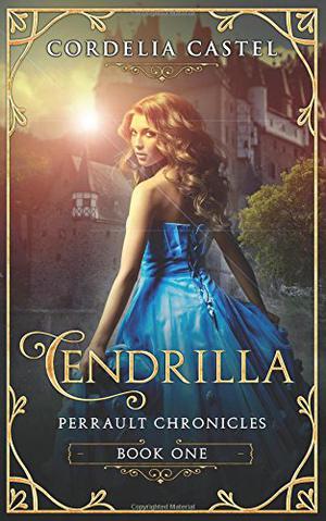 Cendrilla: A Fairytale (Perrault Chronicles #1)