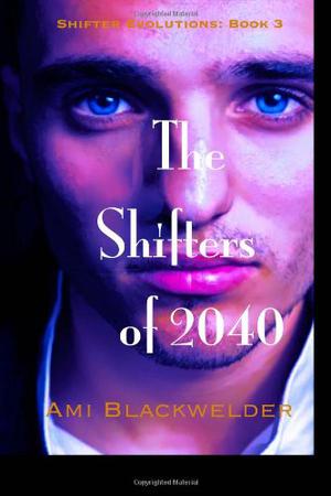 The Shifters of 2040 by Ami Blackwelder