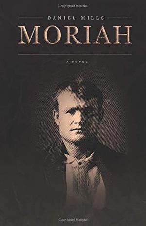 Moriah by Daniel Mills