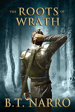 The Roots of Wrath by B.T. Narro