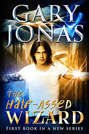 The Half-Assed Wizard (The Half-Assed Wizard #1)