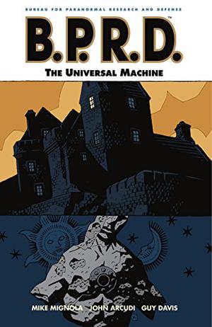 B.P.R.D., Vol. 6: The Universal Machine (B.P.R.D. #6)