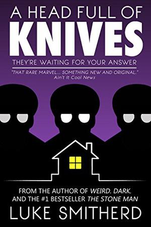 A Head Full Of Knives by Luke Smitherd