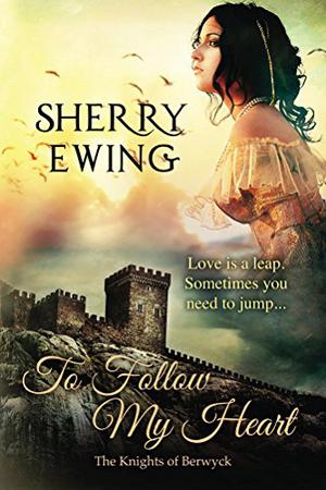 To Follow My Heart by Sherry Ewing
