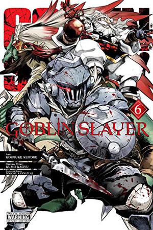 Goblin Slayer, Vol. 6 (Goblin Slayer Manga #6)