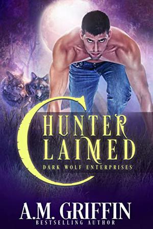 Hunter Claimed: A Fated Mates Shifter Romance by A.M. Griffin