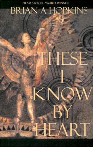 These I Know by Heart by Brian A. Hopkins