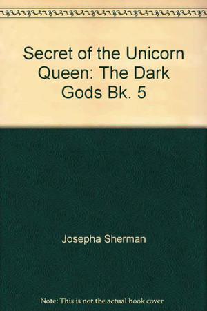 The Dark Gods (The Secret of the Unicorn Queen #5)