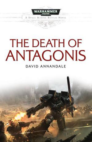 The Death of Antagonis (Space Marine Battles #11)