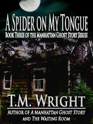 A Spider on My Tongue by T.M. Wright