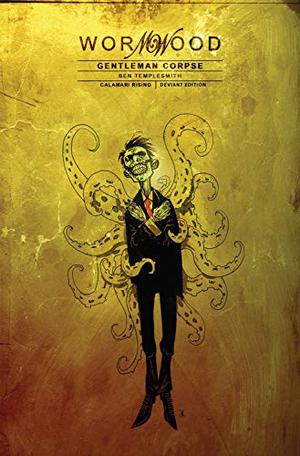Wormwood: Gentleman Corpse, Volume 3: Calamari Rising (Wormwood: Gentleman Corpse #9-12)