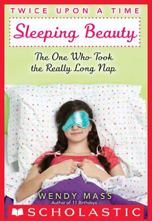 Sleeping Beauty: The One Who Took the Really Long Nap by Wendy Mass