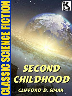 Second Childhood by Clifford D. Simak
