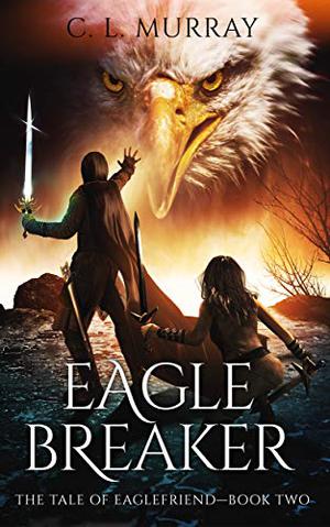 Eaglebreaker (The Tale of Eaglefriend #2)