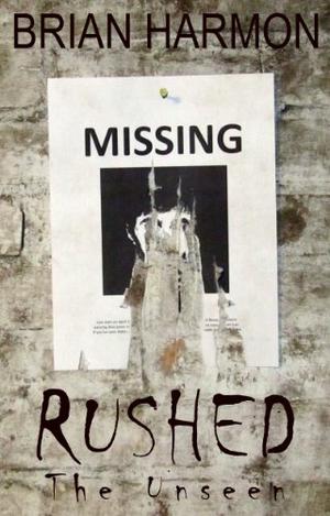 Rushed: The Unseen by Brian Harmon