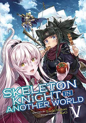 Skeleton Knight in Another World  (Light Novel) Vol. 5 (Skeleton Knight in Another World Light Novel #5)