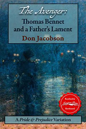 The Avenger: Thomas Bennet and a Father's Lament: A Pride & Prejudice Variation (The Bennet Wardrobe #6)