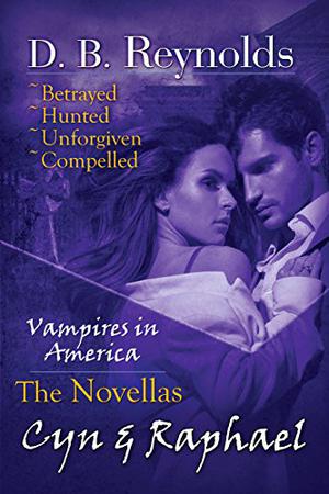 The Cyn and Raphael Novellas: Betrayed, Hunted, Unforgiven, and Compelled (Vampires in America #5.5, 6.5, 7.5)