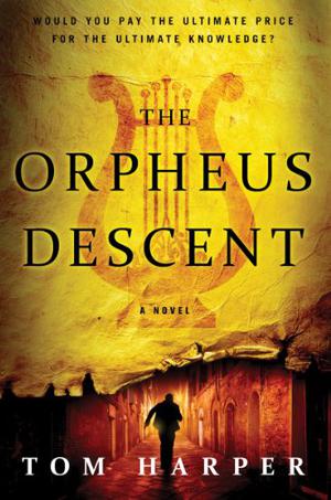 The Orpheus Descent by Tom Harper