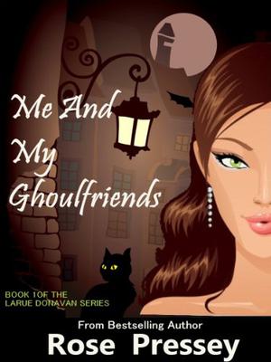 Me and My Ghoulfriends by Rose Pressey Betancourt