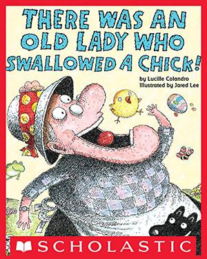 There Was an Old Lady Who Swallowed a Chick! by Lucille Colandro