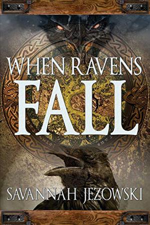 When Ravens Fall by Savannah Jezowski