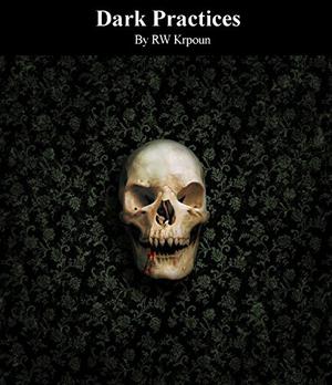 Dark Practices by R.W. Krpoun