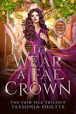 To Wear a Fae Crown (The Fair Isle Trilogy #2)