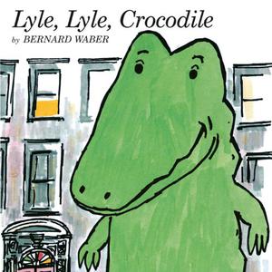 Lyle, Lyle, Crocodile by Bernard Waber
