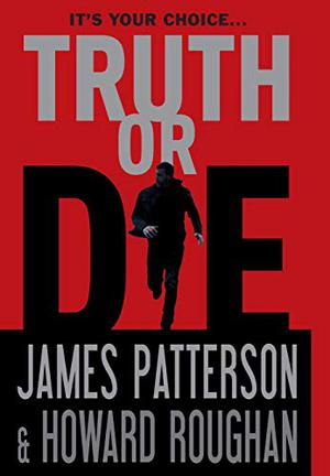 Truth or Die by James Patterson, Howard Roughan