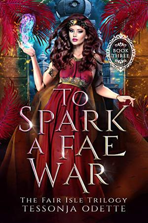 To Spark a Fae War (The Fair Isle Trilogy #3)
