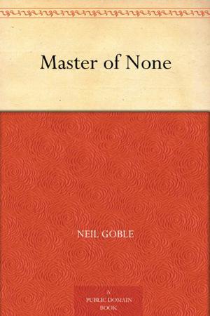 Master of None by Neil Goble