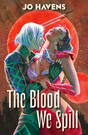 The Blood We Spill by Jo Havens