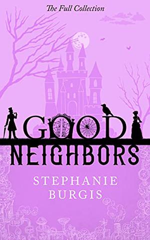 Good Neighbors: The Full Collection (Good Neighbors #omnibus)