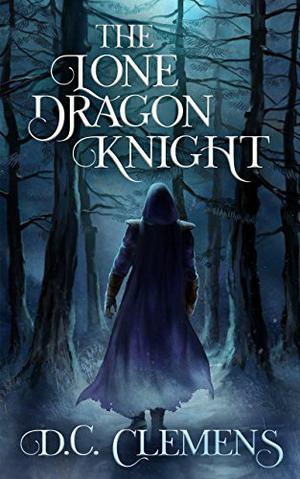 The Lone Dragon Knight by D.C. Clemens