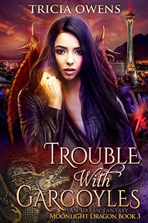 Trouble with Gargoyles (Moonlight Dragon #3)