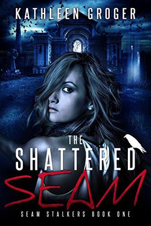 The Shattered Seam (Seam Stalkers #1)