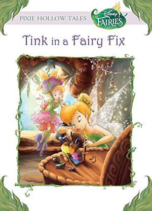 Tink in a Fairy Fix (Tales of Pixie Hollow #23)