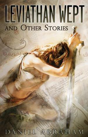 Leviathan Wept and Other Stories by Daniel Abraham
