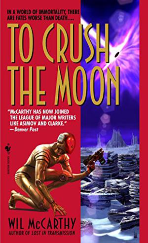 To Crush the Moon by Wil McCarthy