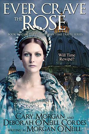 Ever Crave the Rose by Morgan O'Neill, Deborah O'Neill Cordes