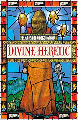 Divine Heretic by Jaime Lee Moyer