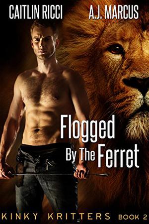 Flogged by the Ferret (Kinky Kritters #2)