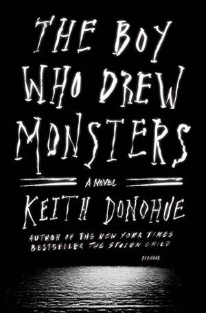 The Boy Who Drew Monsters by Keith Donohue