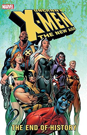 Uncanny X-Men: The New Age, Volume 1: The End of History (Uncanny X-Men 1963-2011 #444-449)